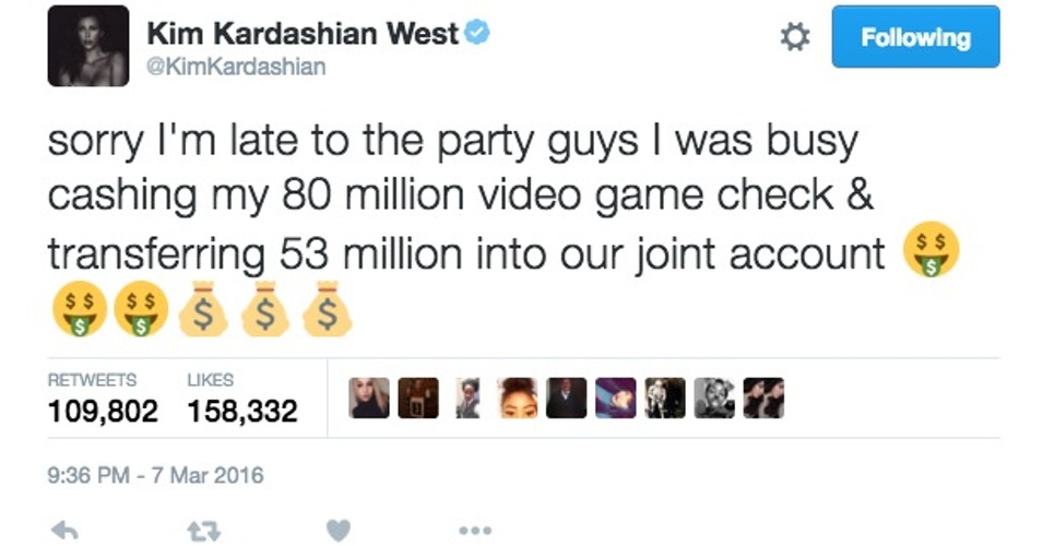 Kim Kardashian tweet: sorry I'm late to the party guys I was busy cashing my 80 million video game check & transferring 53 million into our joint account
