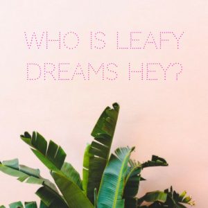 who-is-leafy-dreams-hey-1
